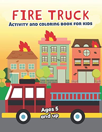 Fire Truck Activity And Coloring Book For Kids Ages 5 And Up: Fun For Boys And Girls, Preschool, Kindergarten