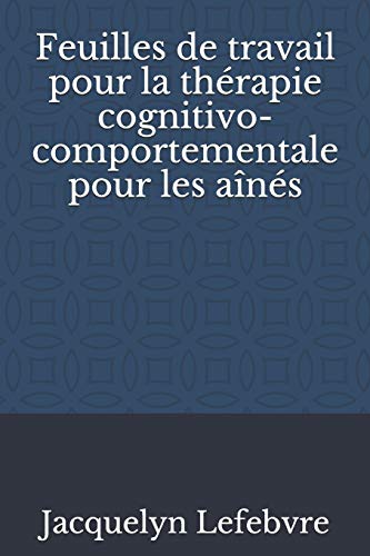 Feuilles De Travail Pour La Th??rapie Cognitivo-Comportementale Pour Les A?«n??s (French Edition)