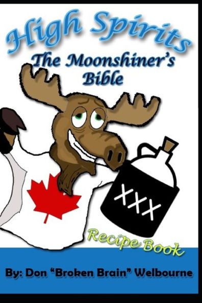 High Spirits: The Moonshiner's Recipe Bible - 9781671929227