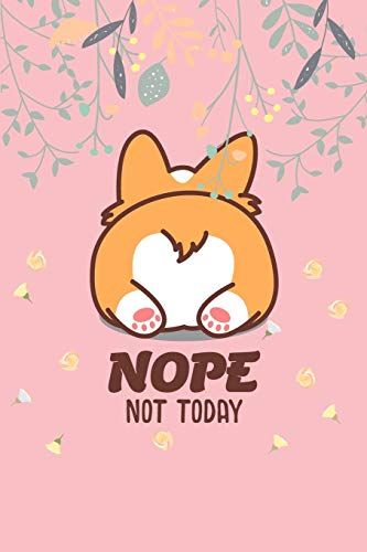 Nope Not Today: Corgi Butt-Funny Lazy Diary-Notebook- 6X9" 120 Pages Cute Gift For Girl-Women Dogs Lover, Pet Owner
