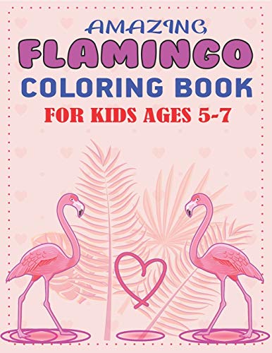 Amazing Flamingo Coloring Book For Kids Ages 5-7: Easy And Fun Coloring Page For Toddlers Kids Ages 2-4, 5-7, Perfect Gift For Girls