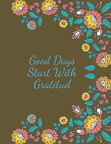 Good Days Start With Gratitud: Practice Gratitude And Daily Reflection