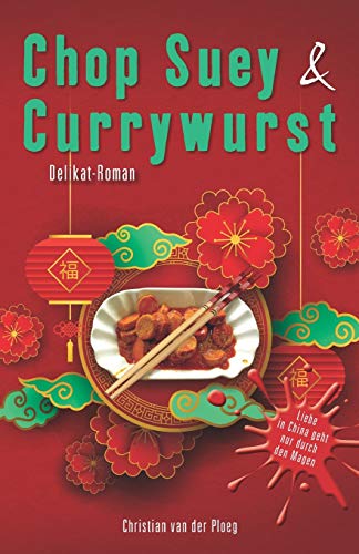 Chopsuey & Currywurst: Lieben Und Essen In China (German Edition)