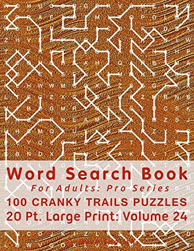 Word Search Book For Adults: Pro Series, 100 Cranky Trails Puzzles, 20 Pt. Large Print, Vol. 24 (Pro Word Search Books For Adults)