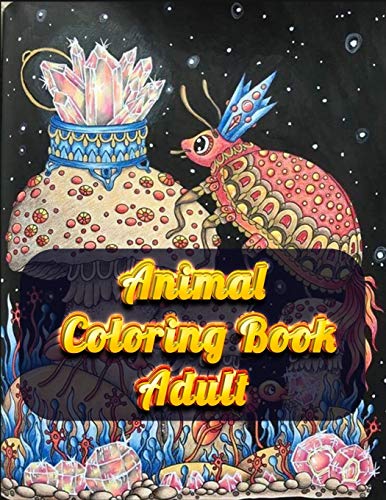 Animal Coloring Book Adult: Awesome 100+ Coloring Animals, Birds, Mandalas, Butterflies, Flowers, Paisley Patterns, Garden Designs, And Amazing Swirls For Adults Relaxation