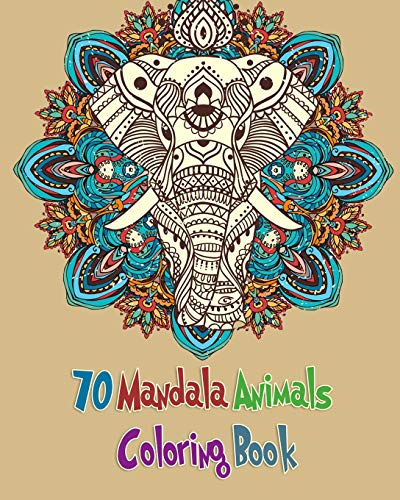 70 Mandala Animals Coloring Book: Coloring Book with Elephants, Lions , Horses, Dogs and Cats For Kids and Adults