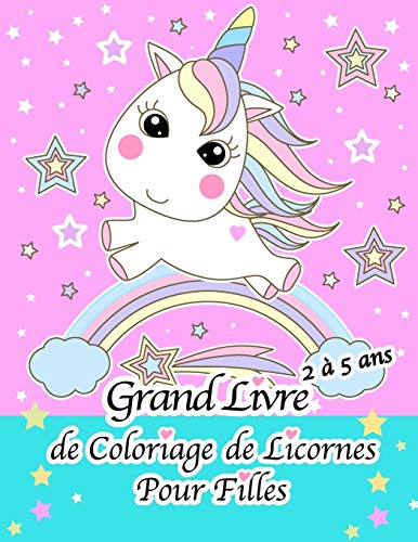 Grand Livre De Coloriage De Licornes Pour Filles De 2 ? 5 Ans (French Edition)