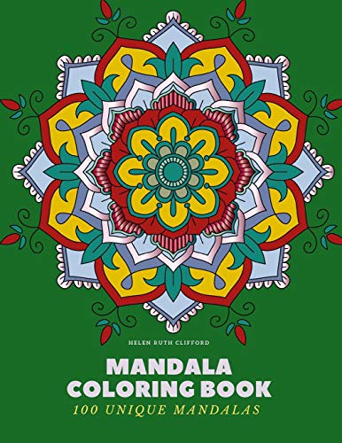 Mandala Coloring Book: 100 Unique Mandalas: Creative Coloring Book For Adults Stress Relief, Meditation, Relaxation & Happiness