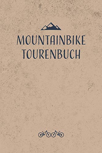 Mountainbike Tourenbuch: Mountainbike Tourenbuch zum Ausfüllen Tourenbuch zum Eintragen als Geschenk für Mountainbiker Radfahrer, Fahrrad Fans und ... Softcover mit 110 Seiten (German Edition)