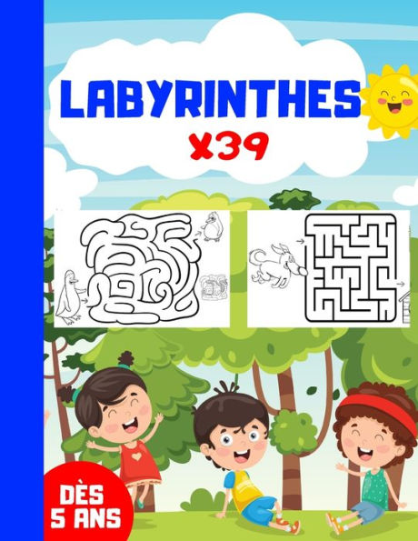Labyrinthes X39: Jeux De Labyrinthes - 39 Labyrinthes Pour Enfants Dès 5 Ans | Livre Broché Format A4 - Cahier De 41 Pages Pour Jouer | Idée Cadeau ... Pour Les Enfants) (French Edition)