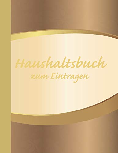 Haushaltsbuch Zum Eintragen: ?bersichtlicher Haushaltsplaner F?r Paare, Wgs & Singles Im A4 Fomat Zum Eintragen Ausgaben. Geld Sparen Durch Einfache ... Ausgaben. Design Goldverlauf (German Edition)