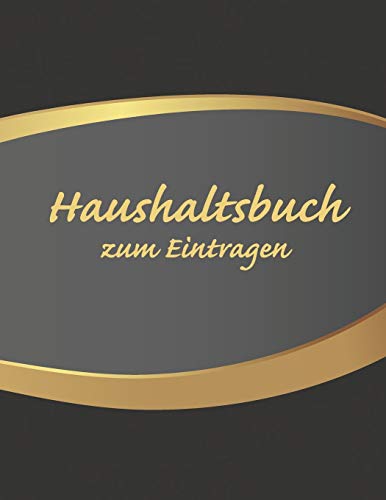 Haushaltsbuch zum Eintragen: ????bersichtlicher Haushaltsplaner f??r Paare, WGs & Singles im A4 Fomat zum Eintragen Ausgaben. Geld Sparen durch einfache ... Design Schwarz & Gold (German Edition)