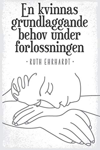 En Kvinnas Grundlaggande Behov Under Forlossningen (Swedish Edition)