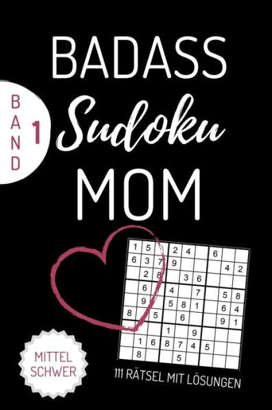 BADASS SUDOKU MOM 111 RÄTSEL MIT LÖSUNGEN MITTEL SCHWER BAND 1: A4 SUDOKU BUCH über 100 Sudoku-Rätsel mit Lösungen | mittel-schwer | Tolles Rätselbuch ... Geschenkidee für deine Mama (German Edition)