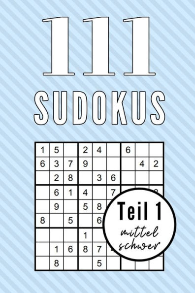 111 SUDOKUS TEIL 1 MITTEL SCHWER: A5 SUDOKU BUCH über 100 Sudoku-Rätsel mit Lösungen | mittel-schwer | Tolles Rätselbuch | Gedächtnistraining für ... Geschenkidee für Rätselfans (German Edition)