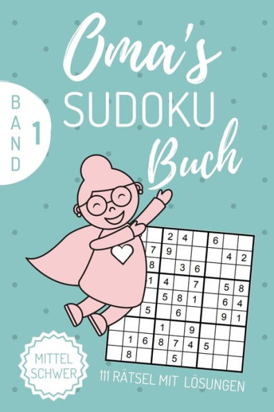 Oma's Sudoku Buch Mittel Schwer 111 R?tsel Mit L?sungen : A4 Sudoku Buch ?ber 100 Sudoku-R?tsel Mit L?sungen Mittel-Schwer Tolles R?tselbuch Ged?chtnistraining F?r Senioren Geschenkidee Deine Oma - 9781672311793