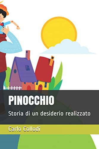 Pinocchio: Storia Di Un Desiderio Realizzato (Le Fiabe Per Tutta La Famiglia) (Italian Edition)