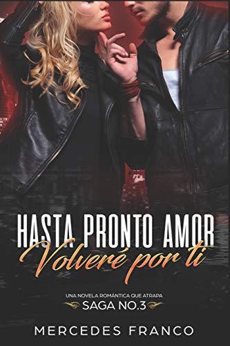 Hasta Pronto Amor. Volver?? Por Ti (Libro 3): Una Novela Romantica que atrapa (Spanish Edition)
