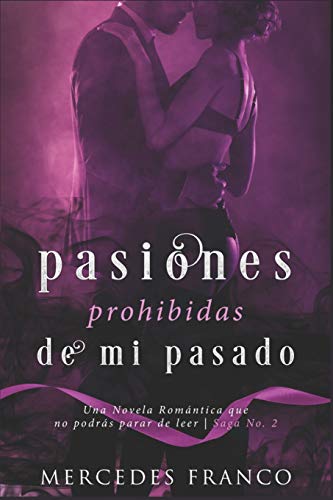 Pasiones Prohibidas De Mi Pasado Saga N??2: Una Novela Rom?íntica Que No Podr?ís Parar De Leer (Spanish Edition)