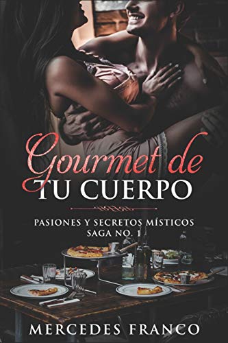 Gourmet de tu Cuerpo. Pasiones y Secretos M?ísticos Saga No. 1 (Spanish Edition)