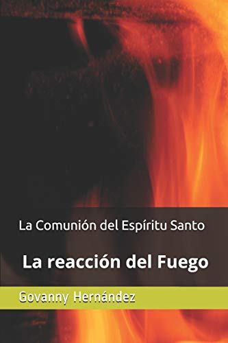 La Comuni?n Del Esp?ritu Santo: La Reacci?n Del Fuego (Avivame) (Spanish Edition)