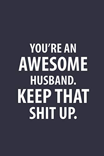 You'Re An Awesome Husband Keep That Shit Up: Funny Joke Encouragement Gift Idea