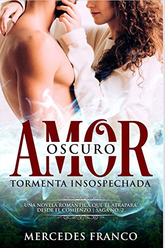 Oscuro Amor. Tormenta Insospechada Saga N??2: Una novela romantica que te atrapara desde el comienzo. (Spanish Edition)