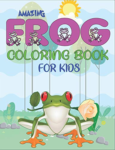 Amazing Frog Coloring Book For Kids: Delightful & Decorative Collection! Patterns Of Frogs & Toads For Children'S (40 Beautiful Illustrations Pages ... Fun!) Unique Gifts For Kids Who Love Coloring