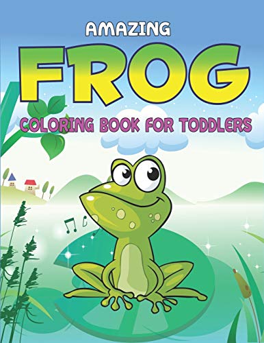 Amazing Frog Coloring Book For Toddlers: Delightful & Decorative Collection! Patterns Of Frogs & Toads For Children's (40 Beautiful Illustrations Pages For Hours Of Fun!) Perfect Gifts For Toddlers