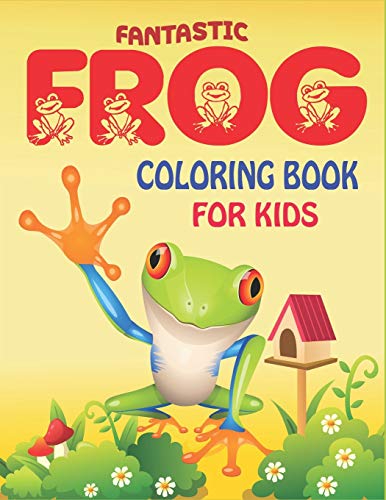 Fantastic Frog Coloring Book For Kids: Delightful & Decorative Collection! Patterns Of Frogs & Toads For Children's (40 Beautiful Illustrations Pages ... Of Fun!) Cute Gifts For Kids Girls And Boys