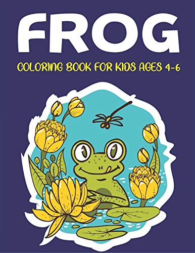 Frog Coloring Book For Kids Ages 4-6: Delightful & Decorative Collection! Patterns Of Frogs & Toads For Children's (40 Beautiful Illustrations Pages For Hours Of Fun!) Unique Gifts For Kids