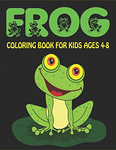 FROG COLORING BOOK FOR KIDS AGES 4-8: Delightful & Decorative Collection! Patterns of Frogs & Toads For Children's (40 beautiful illustrations Pages for hours of fun!)