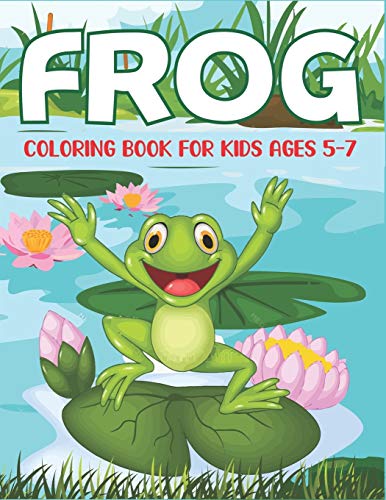 Frog Coloring Book For Kids Ages 5-7: Delightful & Decorative Collection! Patterns Of Frogs & Toads For Children's (40 Beautiful Illustrations Pages For Hours Of Fun!) Gift For Kids Birthday Party