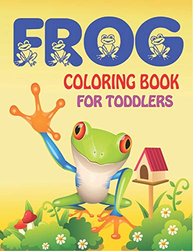 Frog Coloring Book For Toddlers: Delightful & Decorative Collection! Patterns Of Frogs & Toads For Children'S (40 Beautiful Illustrations Pages For Hours Of Fun!) Amazing Gifts For Toddlers