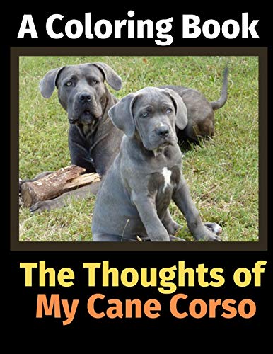 The Thoughts of My Cane Corso: A Coloring Book