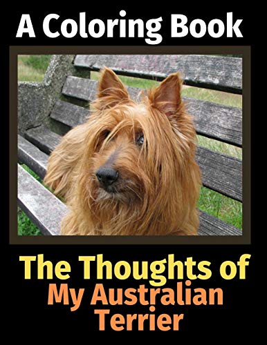 The Thoughts of My Australian Terrier: A Coloring Book
