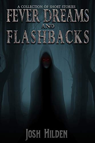 Fever Dreams & Flashbacks: A Short Fiction Collection