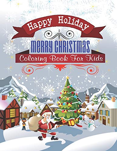 Happy Holiday Merry Christmas Coloring Book For Kids: Amazing Christmas Coloring Book For Boys, Girls, Toddlers.