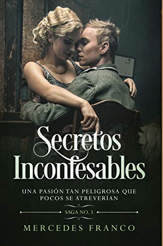 Secretos Inconfesables. Una pasión tan peligrosa que pocos se atreverían. Libro No. 3 (Spanish Edition)
