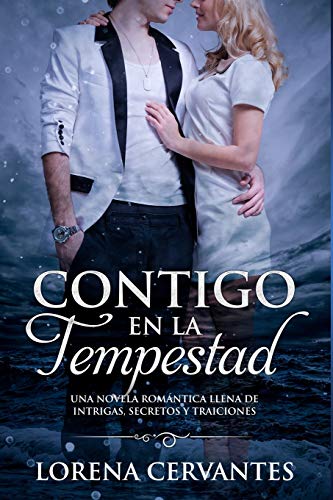 Contigo En La Tempestad: Una novela rom???ntica llena de intrigas, secretos y traiciones (Spanish Edition)