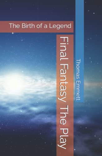 Final Fantasy The Play: The Birth Of A Legend