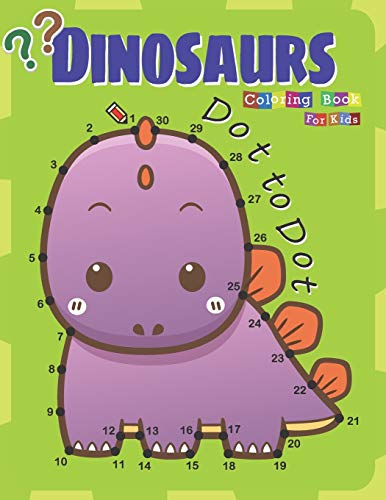 Dot To Dot Dinosaurs Coloring Book For Kids: Fun Connect The Dot And Coloring Activity Book For Kids Ages 4-8