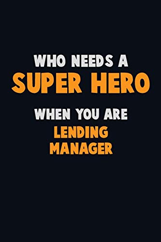Who Need A Super Hero, When You Are Lending Manager: 6X9 Career Pride 120 Pages Writing Notebooks