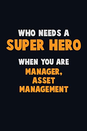 Who Need A Super Hero, When You Are Manager, Asset Management: 6X9 Career Pride 120 Pages Writing Notebooks
