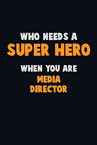 Who Need A Super Hero, When You Are Media Director: 6X9 Career Pride 120 Pages Writing Notebooks