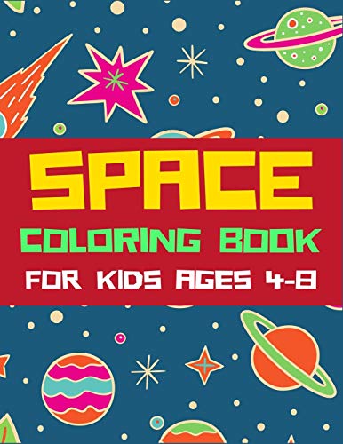 Space Coloring Book For Kids Ages 4-8: A Variety Of Space Coloring Pages For Kids, Astronauts, Planets, Solar System, Aliens, Rockets & Ufos, Awesome Gift For Girls And Boys