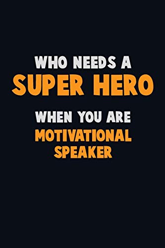 Who Need A Super Hero, When You Are Motivational Speaker: 6X9 Career Pride 120 Pages Writing Notebooks