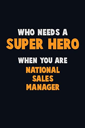 Who Need A Super Hero, When You Are National Sales Manager: 6X9 Career Pride 120 Pages Writing Notebooks