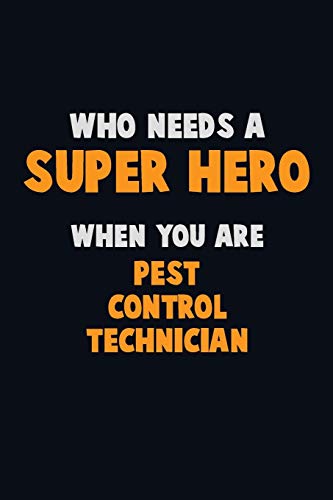 Who Need A Super Hero, When You Are Pest Control Technician: 6X9 Career Pride 120 Pages Writing Notebooks