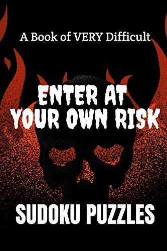 Enter At Your Own Risk: A Book Of Very Difficult Sudoku Puzzles: A Book Of 300 Hard Sudoku Puzzles